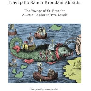 Decker, Aaron Nāvigātiō Sānctī Brendānī Abbātis: The Voyage of St. Brendan: a Latin Reader in Two Levels Decker, Aaron Nāvigātiō Sānctī Brendānī Abbātis: The Voyage of St. Brendan: a Latin Reader in Two Levels
