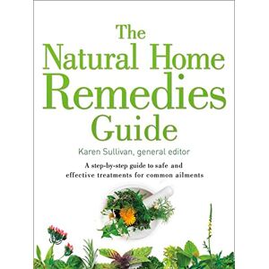 Sullivan, Karen The Natural Home Remedies Guide: A step-by-step guide to safe and effective treatments for common ailments (Healing Guides) Sullivan, Karen The Natural Home Remedies Guide: A step-by-step guide to safe and effective treatments for common ailments (Healing Guides)