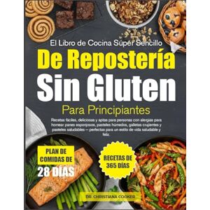 COOKER, DR. CHRISTIANA EL LIBRO DE COCINA SÚPER SENCILLO DE REPOSTERÍA SIN GLUTEN PARA PRINCIPIANTES: Recetas fáciles, deliciosas y aptas para personas con alergias para ... galletas crujientes y pasteles saludables COOKER, DR. CHRISTIANA EL LIBRO DE COCINA SÚPER SENCILLO DE REPOSTERÍA SIN GLUTEN PARA PRINCIPIANTES: Recetas fáciles, deliciosas y aptas para personas con alergias para ... galletas crujientes y pasteles saludables