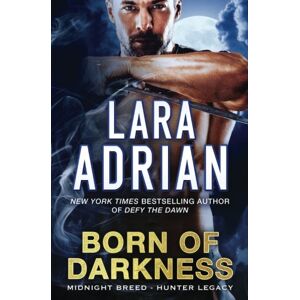 Adrian, Lara Born of Darkness: A Hunter Legacy Novel: Volume 1 (Midnight Breed Hunter Legacy) Adrian, Lara Born of Darkness: A Hunter Legacy Novel: Volume 1 (Midnight Breed Hunter Legacy)