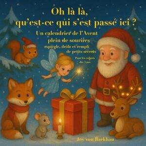 von Barkhau, Joy Oh là là, qu’est-ce qui s’est passé ici ? Un calendrier de l’Avent plein de sourires – espiègle, drôleet rempli de petits secrets Pour les enfants dès 3 ans von Barkhau, Joy Oh là là, qu’est-ce qui s’est passé ici ? Un calendrier de l’Avent plein de sourires – espiègle, drôleet rempli de petits secrets Pour les enfants dès 3 ans