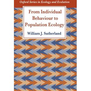 Sutherland, William J. From Individual Behaviour to Population Ecology (Oxford Series in Ecology and Evolution) Sutherland, William J. From Individual Behaviour to Population Ecology (Oxford Series in Ecology and Evolution)