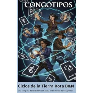 Sorgentini, Luis Ciclos de la Tierra Rota B&N: Una Camaña de Rol Sistémico, basada en los naipes Congotipos (versión en B&N): 1 Sorgentini, Luis Ciclos de la Tierra Rota B&N: Una Camaña de Rol Sistémico, basada en los naipes Congotipos (versión en B&N): 1