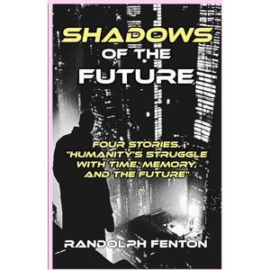 Fenton, Mr Randolph Andrew SHADOWS of the FUTURE Fenton, Mr Randolph Andrew SHADOWS of the FUTURE