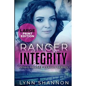Shannon, Lynn Ranger Integrity: A Small-town Christian Romantic Suspense (Large Print): 7 (Texas Ranger Heroes Large Print) Shannon, Lynn Ranger Integrity: A Small-town Christian Romantic Suspense (Large Print): 7 (Texas Ranger Heroes Large Print)