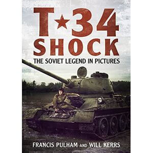 Francis Pulham T-34 Shock: The Soviet Legend in Pictures Francis Pulham T-34 Shock: The Soviet Legend in Pictures