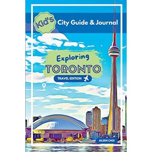 Choi, Aileen Kid's City Guide & Journal Exploring Toronto Travel Edition (Kid's City Guide & Journals) Choi, Aileen Kid's City Guide & Journal Exploring Toronto Travel Edition (Kid's City Guide & Journals)
