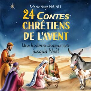 Natali, Marie-Ange 24 Contes chrétiens de l'Avent: Une Histoire chaque soir jusqu'à Noël Natali, Marie-Ange 24 Contes chrétiens de l'Avent: Une Histoire chaque soir jusqu'à Noël