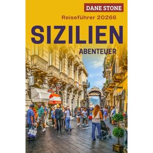 Stone, Dane Sizilien Reiseführer 2026: Planen Sie Ihre nächsten Abenteuer mit antiken Ruinen, Ätna-Ausflügen, Küstenfahrten und Schritt-für-Schritt-Routen Stone, Dane Sizilien Reiseführer 2026: Planen Sie Ihre nächsten Abenteuer mit antiken Ruinen, Ätna-Ausflügen, Küstenfahrten und Schritt-für-Schritt-Routen