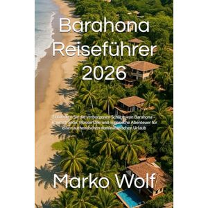 Wolf, Marko Barahona Reiseführer 2026: Entdecken Sie die verborgenen Schätze von Barahona – Traumstrände, Wasserfälle und malerische Abenteuer für einen authentischen dominikanischen Urlaub Wolf, Marko Barahona Reiseführer 2026: Entdecken Sie die verborgenen Schätze von Barahona – Traumstrände, Wasserfälle und malerische Abenteuer für einen authentischen dominikanischen Urlaub