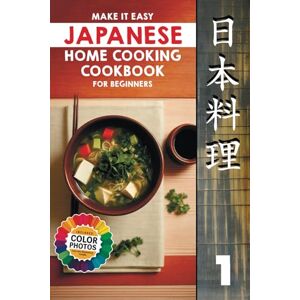 TAKARA, CHIYOKO Make It Easy Japanese Home Cooking Cookbook for Beginners: Simple Recipes for Everyone (Japanese Home Cooking Cookbook Series for Beginners: Simple Recipes Made Easy) TAKARA, CHIYOKO Make It Easy Japanese Home Cooking Cookbook for Beginners: Simple Recipes for Everyone (Japanese Home Cooking Cookbook Series for Beginners: Simple Recipes Made Easy)