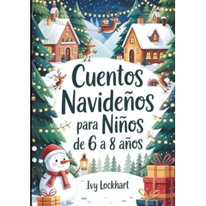 Lockhart, Ivy Cuentos navideños para niños de 6 a 8 años: 13 conmovedores cuentos navideños sobre la amistad, la bondad y la confianza en uno mismo: un regalo perfecto para los niños Lockhart, Ivy Cuentos navideños para niños de 6 a 8 años: 13 conmovedores cuentos navideños sobre la amistad, la bondad y la confianza en uno mismo: un regalo perfecto para los niños