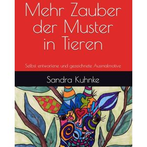 Kuhnke, Sandra Mehr Zauber der Muster in Tieren: Selbst entworfene und gezeichnete Ausmalmotive (Zauber der Muster. Ausmalbücher mit fantasievollen selbstgezeichneten Mustern) Kuhnke, Sandra Mehr Zauber der Muster in Tieren: Selbst entworfene und gezeichnete Ausmalmotive (Zauber der Muster. Ausmalbücher mit fantasievollen selbstgezeichneten Mustern)