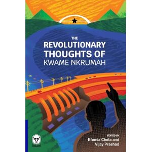 Nkrumah, Kwame The Revolutionary Thoughts of Kwame Nkrumah Nkrumah, Kwame The Revolutionary Thoughts of Kwame Nkrumah
