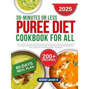 Marlowe, Olivia 30 Minutes or Less Puree Diet Cookbook: Guide to Smooth Food Recipes for Dysphagia Management with Quick Pureed Meals for Seniors, Stroke Patients, and Individuals with Chewing and Swallowing Disorder Marlowe, Olivia 30 Minutes or Less Puree Diet Cookbook: Guide to Smooth Food Recipes for Dysphagia Management with Quick Pureed Meals for Seniors, Stroke Patients, and Individuals with Chewing and Swallowing Disorder