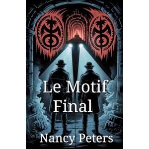 Peters, Nancy Le Motif Final: Un thriller psychologique glaçant entre symboles, secrets et l'héritage d'un tueur Peters, Nancy Le Motif Final: Un thriller psychologique glaçant entre symboles, secrets et l'héritage d'un tueur