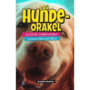 Maximus, Orakulus Das Hunde-Orakel: 333 freche Prophezeiungen zwischen Pfote und Pfütze Maximus, Orakulus Das Hunde-Orakel: 333 freche Prophezeiungen zwischen Pfote und Pfütze