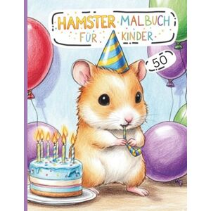Balaj, Sorin Hamster Malbuch für Kinder: 50 super niedliche und lustige Hamster-Motive zum Ausmalen Das perfekte Geschenk für kleine Tierfreunde und kreative Kinder. Balaj, Sorin Hamster Malbuch für Kinder: 50 super niedliche und lustige Hamster-Motive zum Ausmalen Das perfekte Geschenk für kleine Tierfreunde und kreative Kinder.