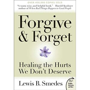 Lewis Smedes Forgive and Forget: Healing the Hurts We Don't Deserve (Plus): Healing the Hurts We Don't Deserve Plus Edition Lewis Smedes Forgive and Forget: Healing the Hurts We Don't Deserve (Plus): Healing the Hurts We Don't Deserve Plus Edition