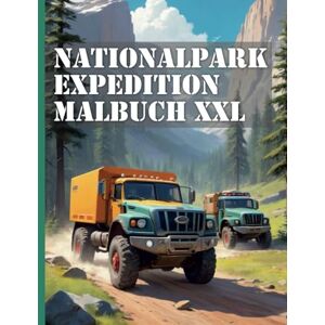 Haberle, Sven Nationalpark Expedition Fahrzeuge Malbuch XXL: Entdecke die Wildnis Amerikas: Realistische Nationalpark-Expeditionen zum Ausmalen für Kinder und Erwachsene Haberle, Sven Nationalpark Expedition Fahrzeuge Malbuch XXL: Entdecke die Wildnis Amerikas: Realistische Nationalpark-Expeditionen zum Ausmalen für Kinder und Erwachsene