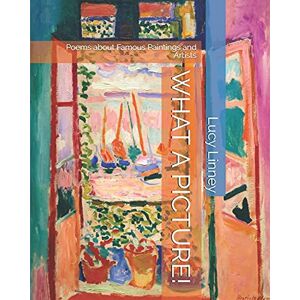 Linney, Lucy Ann WHAT A PICTURE!: Poems about Famous Paintings and Artists Linney, Lucy Ann WHAT A PICTURE!: Poems about Famous Paintings and Artists