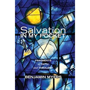 Myers, Benjamin Salvation in My Pocket: Fragments of Faith and Theology Myers, Benjamin Salvation in My Pocket: Fragments of Faith and Theology