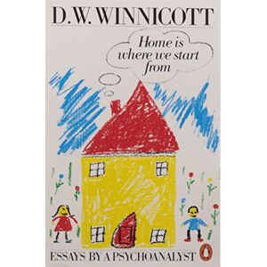 Winnicott, Clare Home is Where We Start from: Essays by a Psychoanalyst Winnicott, Clare Home is Where We Start from: Essays by a Psychoanalyst