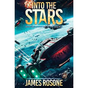 Rosone, James Into the Stars: Book One: 1 (Rise of the Republic) Rosone, James Into the Stars: Book One: 1 (Rise of the Republic)