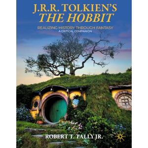 Mannesmann Tally J. R. R. Tolkien's "The Hobbit": Realizing History Through Fantasy: A Critical Companion (Palgrave Science Fiction and Fantasy: A New Canon) Mannesmann Tally J. R. R. Tolkien's "The Hobbit": Realizing History Through Fantasy: A Critical Companion (Palgrave Science Fiction and Fantasy: A New Canon)