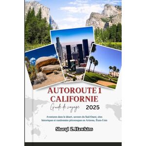 Hawkins, Sharyl Z. AUTOROUTE 1 CALIFORNIE Guide de voyage 2025: Aventures dans le désert, saveurs du Sud-Ouest, sites historiques et randonnées pittoresques en Arizona, États-Unis Hawkins, Sharyl Z. AUTOROUTE 1 CALIFORNIE Guide de voyage 2025: Aventures dans le désert, saveurs du Sud-Ouest, sites historiques et randonnées pittoresques en Arizona, États-Unis