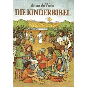 Vries, Anne de Die Kinderbibel: Die Worte der Heiligen Schrift für Kinder erzählt Vries, Anne de Die Kinderbibel: Die Worte der Heiligen Schrift für Kinder erzählt