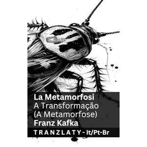Kafka, Franz La Metamorfosi / A Transformação (A Metamorfose): Tranzlaty Italiano Português do Brasil Kafka, Franz La Metamorfosi / A Transformação (A Metamorfose): Tranzlaty Italiano Português do Brasil