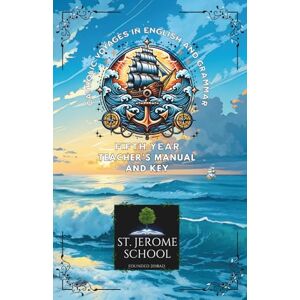 School, St. Jerome Catholic Voyages in English and Grammar Fifth Year Teacher's Manual and Key School, St. Jerome Catholic Voyages in English and Grammar Fifth Year Teacher's Manual and Key