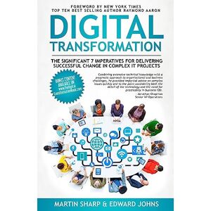 Sharp The Digital Transformation Book: The Significant 7 Imperatives for Delivering Successful Change in Complex IT Projects Sharp The Digital Transformation Book: The Significant 7 Imperatives for Delivering Successful Change in Complex IT Projects