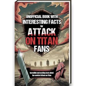 Luprion Interesting Facts For Attack on Titan Fans Mind-Blowing Trivia and Facts about the Attack on Titan Figures, Attack on Titan Manga and Attack on ... Book Attack on Titan Gifts Curious Minds Luprion Interesting Facts For Attack on Titan Fans Mind-Blowing Trivia and Facts about the Attack on Titan Figures, Attack on Titan Manga and Attack on ... Book Attack on Titan Gifts Curious Minds
