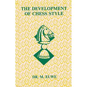 Euwe, Dr. Max Development of Chess Style Euwe, Dr. Max Development of Chess Style