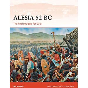Fields, Nic Alesia 52 BC: The final struggle for Gaul: 269 (Campaign) Fields, Nic Alesia 52 BC: The final struggle for Gaul: 269 (Campaign)