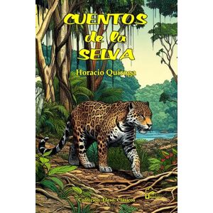 Quiroga, Horacio Cuentos de la selva Quiroga, Horacio Cuentos de la selva