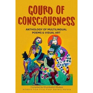 Gourd of Consciousness Anthology of Multilingual Poems and Visual Art: In colour Gourd of Consciousness Anthology of Multilingual Poems and Visual Art: In colour