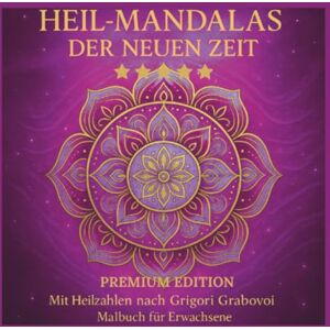 BLOOM, LUMIRA HEIL-MANDALAS DER NEUEN ZEIT/ PREMIUM EDITION: Mit Heilzahlen nach Grigori Grabovoi /Malbuch für Erwachsene/ REIHE: DAS BESONDERE MALBUCH FÜR ... BESONDERE MALBUCH FÜR ERWACHSENE MANDALAS) BLOOM, LUMIRA HEIL-MANDALAS DER NEUEN ZEIT/ PREMIUM EDITION: Mit Heilzahlen nach Grigori Grabovoi /Malbuch für Erwachsene/ REIHE: DAS BESONDERE MALBUCH FÜR ... BESONDERE MALBUCH FÜR ERWACHSENE MANDALAS)