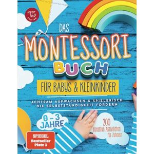 Stampfer, Maria Das Montessori Buch für Babys und Kleinkinder: 200 kreative Aktivitäten für zu Hause – achtsam Aufwachsen und spielerisch die Selbstständigkeit fördern (Montessori Ideen für zu Hause) Stampfer, Maria Das Montessori Buch für Babys und Kleinkinder: 200 kreative Aktivitäten für zu Hause – achtsam Aufwachsen und spielerisch die Selbstständigkeit fördern (Montessori Ideen für zu Hause)