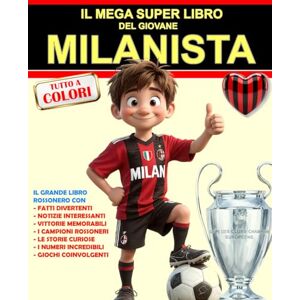 Ahead IL MEGA SUPER LIBRO DEL GIOVANE MILANISTA: per ogni piccolo GRANDE cuore rossonero Ahead IL MEGA SUPER LIBRO DEL GIOVANE MILANISTA: per ogni piccolo GRANDE cuore rossonero