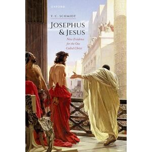Schmidt, T. C. Josephus and Jesus: New Evidence for the One Called Christ Schmidt, T. C. Josephus and Jesus: New Evidence for the One Called Christ