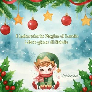 VeLu, Soleniah Il Laboratorio magico di Lumin: Libro-gioco di Natale (Colora con Soleniah) VeLu, Soleniah Il Laboratorio magico di Lumin: Libro-gioco di Natale (Colora con Soleniah)