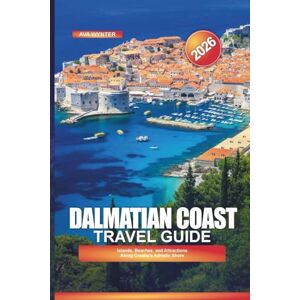 WYNTER, AVA DALMATIAN COAST Travel Guide 2026: Islands, Beaches, and Attractions Along Croatia’s Adriatic Shore WYNTER, AVA DALMATIAN COAST Travel Guide 2026: Islands, Beaches, and Attractions Along Croatia’s Adriatic Shore