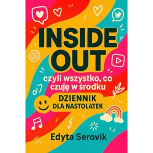 Serowik, Edyta INSIDE OUT: dziennik dla nastolatek — poznaj siebie od środka: 100 ćwiczeń, które pomagają odkrywać emocje, budować pewność siebie i wiarę w swoją wartość. Dziennik rozwojowy dla dziewczyn 10–16 lat. Serowik, Edyta INSIDE OUT: dziennik dla nastolatek — poznaj siebie od środka: 100 ćwiczeń, które pomagają odkrywać emocje, budować pewność siebie i wiarę w swoją wartość. Dziennik rozwojowy dla dziewczyn 10–16 lat.