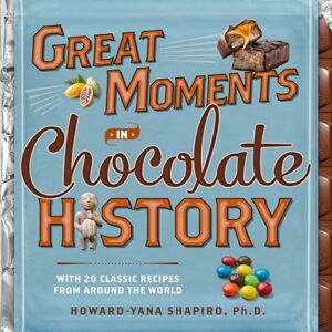 Shapiro Ph.D, Howard-Yana Great Moments in Chocolate History: With 20 Classic Recipes From Around the World Shapiro Ph.D, Howard-Yana Great Moments in Chocolate History: With 20 Classic Recipes From Around the World