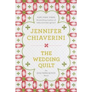 Chiaverini, Jennifer The Wedding Quilt: An Elm Creek Quilts Novel Chiaverini, Jennifer The Wedding Quilt: An Elm Creek Quilts Novel