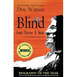 Gustavson, Kent Blind but Now I See: The Biography of Music Legend Doc Watson Gustavson, Kent Blind but Now I See: The Biography of Music Legend Doc Watson