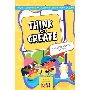 Venieri, Elena Think to create Game Designer: Progetta il tuo gioco da tavolo da solo, passo dopo passo, con il metodo del design thinking! Venieri, Elena Think to create Game Designer: Progetta il tuo gioco da tavolo da solo, passo dopo passo, con il metodo del design thinking!